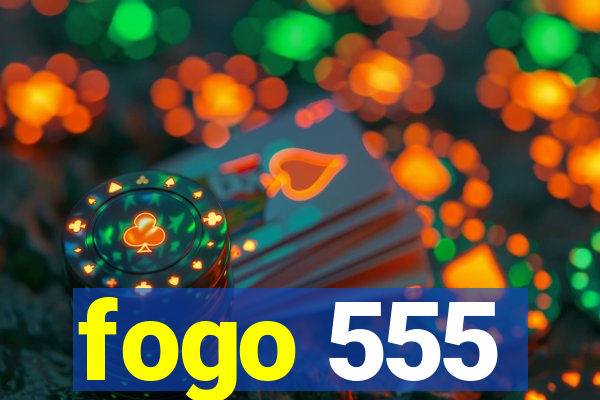 fogo 555